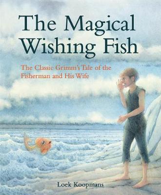The Magical Wishing Fish: The Classic Grimm's Tale of the Fisherman and His Wife (Hardback)