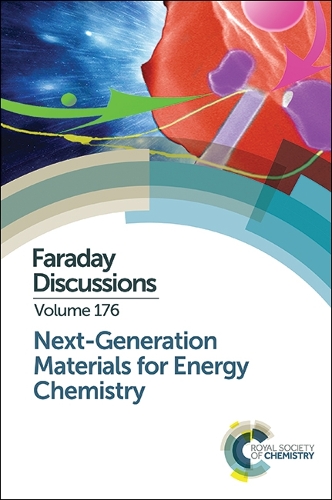Next-Generation Materials for Energy Chemistry: Faraday Discussion 176 - Faraday Discussions (Hardback)