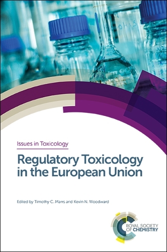 Regulatory Toxicology in the European Union - Issues in Toxicology (Hardback)