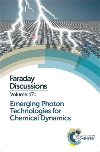 Emerging Photon Technologies for Chemical Dynamics: Faraday Discussion 171 (Hardback)