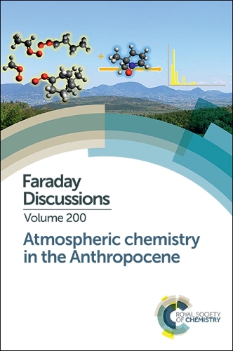 Atmospheric Chemistry in the Anthropocene: Faraday Discussion 200 - Faraday Discussions (Hardback)