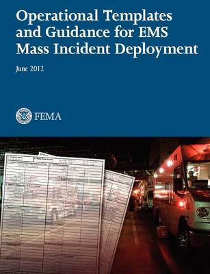 Operational Templates and Guidance for EMS Mass Incident Deployment (Paperback)