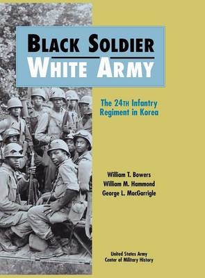 Black Soldier - White Army: The 24th Infantry Regiment in Korea (Hardback)