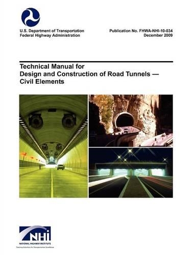 Technical Manual for Design and Construction of Road Tunnels - Civil Elements (FHWA-NHI-10-034) (Paperback)