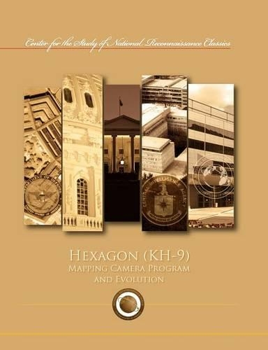 Hexagon (Kh-9) Mapping Program and Evolution (Center for the Study of National Reconnaissance Classics Series) (Paperback)