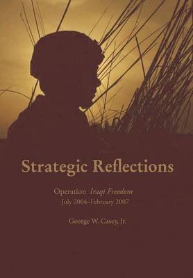 Strategic Reflections: Operation Iraqi Freedom July 2004 - February 2007 (Paperback)