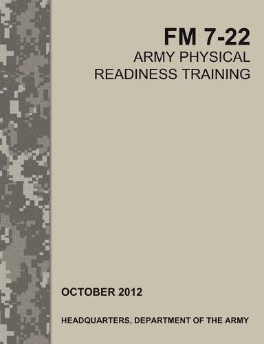 Army Physical Readiness Training: The Official U.S. Army Field Manual FM 7-22 (Paperback)