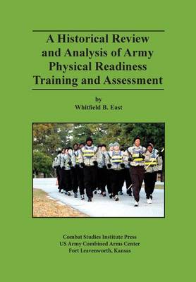 A Historical Review and Analysis of Army Physical Readiness Training and Assessment (Paperback)