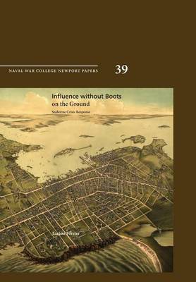 Influence Without Boots on the Ground: Seaborne Crisis Response (Newport Paper 39) (Paperback)