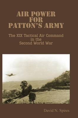 Air Power for Patton's Army - The XIX Tactical Air Command in the Second World War (Hardback)