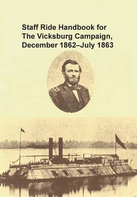 Staff Ride Handbook for the Vicksburg Campaign, December 1862 - July 1863 (Paperback)