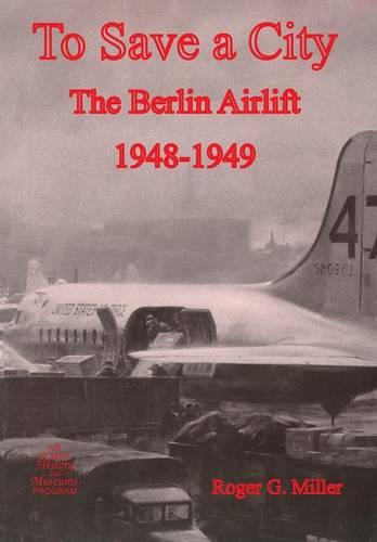To Save a City: The Berlin Airlift 1948-1949 (Paperback)