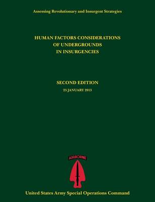 Human Factors Considerations of Undergrounds in Insurgencies (Assessing Revolutionary and Insurgent Strategies Series) (Paperback)