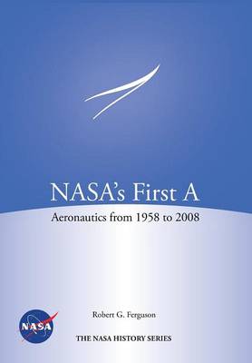 Nasa's First a: Aeronautics from 1958-2008 (NASA History Series Sp-2012-4412) (Paperback)