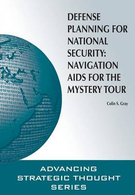 Defense Planning for National Security: Navigation AIDS for the Mystery Tour (Paperback)