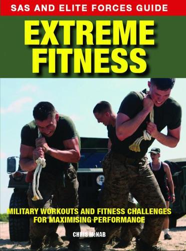 Extreme Fitness: Military Workouts and Fitness Challenges for Maximising Performance - SAS and Elite Forces Guide (Paperback)