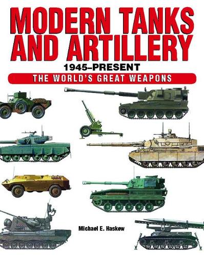 Modern Tanks and Artillery 1945-Present - The World's Great Weapons (Hardback)