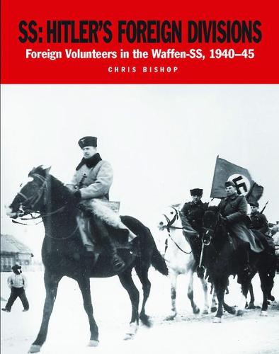 SS: Hitler's Foreign Divisions: Foreign Volunteers in the Waffen-SS 1940–45 - Military Classics (Paperback)