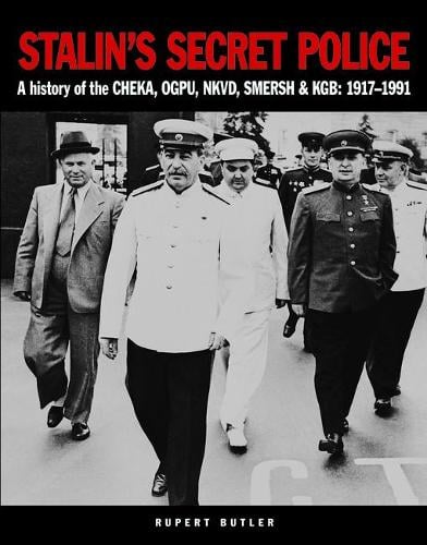 Stalin'S Secret Police: A History of the Cheka, Ogpu, Nkvd, Smersh & KGB: 1917-1991 (Paperback)
