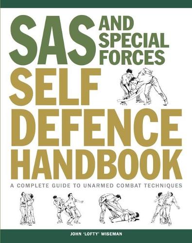 SAS and Special Forces Self Defence Handbook: A Complete Guide to Unarmed Combat Techniques - SAS (Paperback)