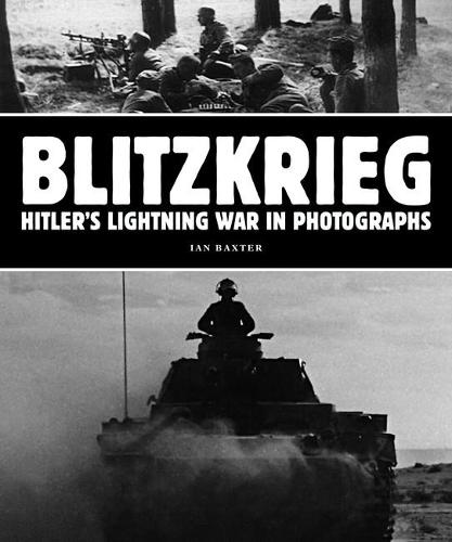 Blitzkrieg: Hitler's Lightning War in Photographs (Paperback)