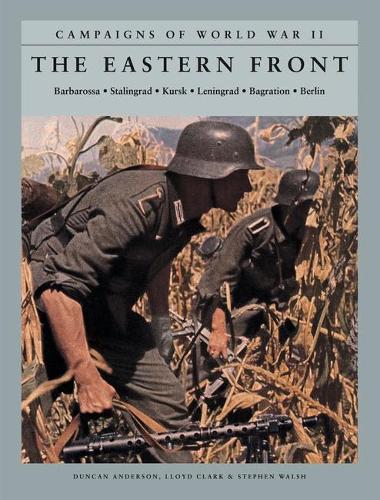 The Eastern Front: Barbarossa: Stalingrad; Kursk; Leningrad; Bagration; Berlin - Campaigns of World War II (Paperback)