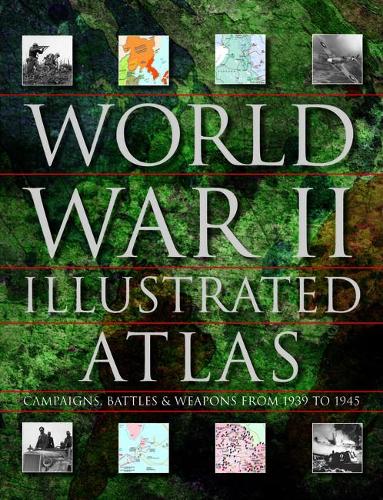World War II Illustrated Atlas - Atlas (Hardback)