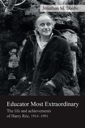 Educator Most Extraordinary: The life and achievements of Harry Ree, 1914-1991 (Paperback)