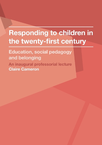 Responding to children in the twenty-first century: Education, social pedagogy and belonging - Inaugural Professorial Lectures (Paperback)