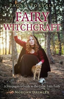 Pagan Portals - Fairy Witchcraft - A Neopagan`s Guide to the Celtic Fairy Faith (Paperback)