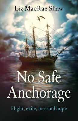 No Safe Anchorage - Flight, exile, loss and hope (Paperback)
