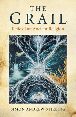 The Grail: Relic of an Ancient Religion (Paperback)