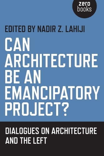 Can Architecture Be an Emancipatory Project? - Dialogues on Architecture and the Left
