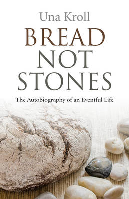 Bread Not Stones: The Autobiography of an Eventful Life (Paperback)