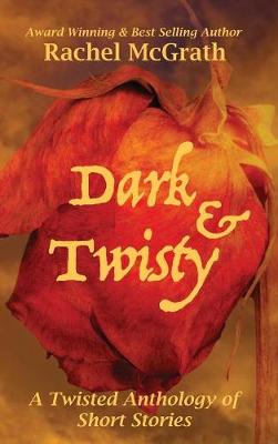 Dark & Twisty: A Twisted Anthology of Short Stories (Hardback)