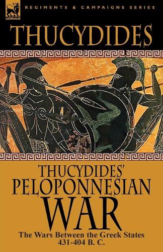 Thucydides' Peloponnesian War: The Wars Between the Greek States 431-404 B. C. (Paperback)