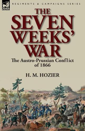 The Seven Weeks' War: The Austro-Prussian Conflict of 1866 (Paperback)