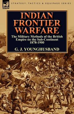Indian Frontier Warfare: The Military Methods of the British Empire on the Sub-Continent 1878-1900 (Paperback)
