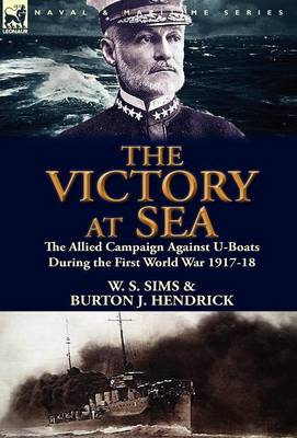 The Victory at Sea: The Allied Campaign Against U-Boats During the First World War 1917-18 (Hardback)