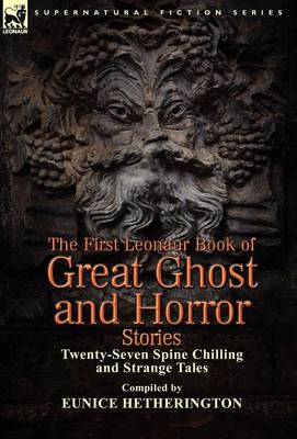 The First Leonaur Book of Great Ghost and Horror Stories: Twenty-Seven Spine Chilling and Strange Tales (Hardback)