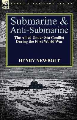 Submarine and Anti-Submarine: The Allied Under-Sea Conflict During the First World War (Paperback)