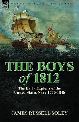 The Boys of 1812: The Early Exploits of the United States Navy 1775-1846 (Paperback)