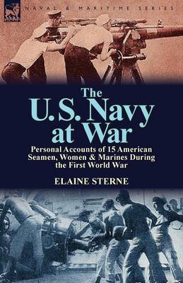 The U. S. Navy at War: Personal Accounts of 15 American Seamen, Women & Marines During the First World War (Paperback)