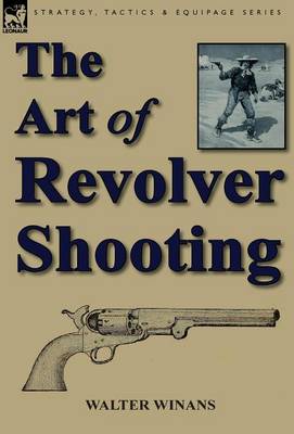 The Art of Revolver Shooting (Hardback)