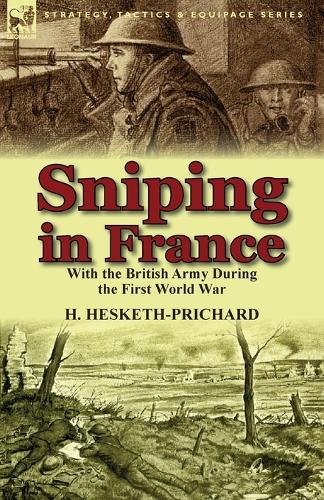 Sniping in France: With the British Army During the First World War (Paperback)