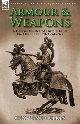 Armour & Weapons: A Concise Illustrated History from the 11th to the 17th Centuries (Paperback)