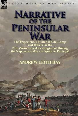 Narrative of the Peninsular War: The Experiences of an Aide-De-Camp and Officer in the 29th (Worcestershire) Regiment During the Napoleonic Wars in Sp (Hardback)