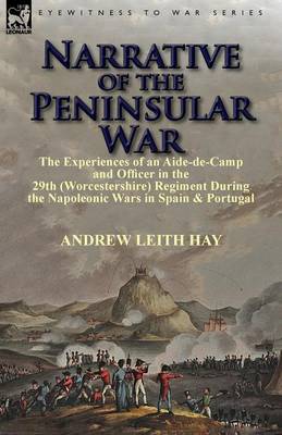 Narrative of the Peninsular War: The Experiences of an Aide-De-Camp and Officer in the 29th (Worcestershire) Regiment During the Napoleonic Wars in Sp (Paperback)