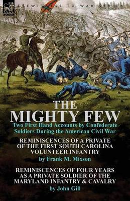 The Mighty Few: Two First Hand Accounts by Confederate Soldiers During the American Civil War-Reminiscences of a Private of the First (Paperback)