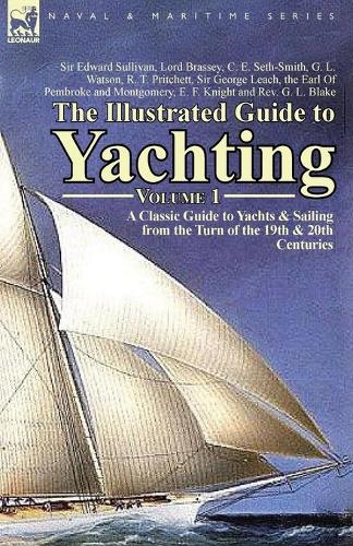 The Illustrated Guide to Yachting-Volume 1: A Classic Guide to Yachts & Sailing from the Turn of the 19th & 20th Centuries (Paperback)